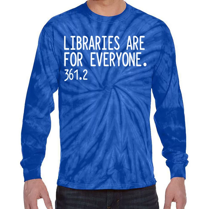 Libraries Are For Everyone Gift Library Social Justice Meaningful Gift Tie-Dye Long Sleeve Shirt