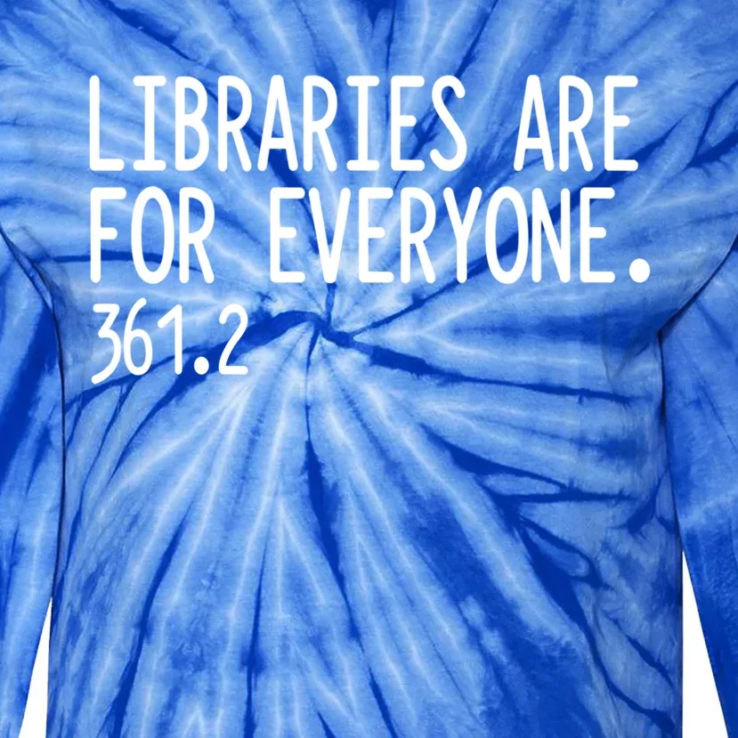 Libraries Are For Everyone Gift Library Social Justice Meaningful Gift Tie-Dye Long Sleeve Shirt