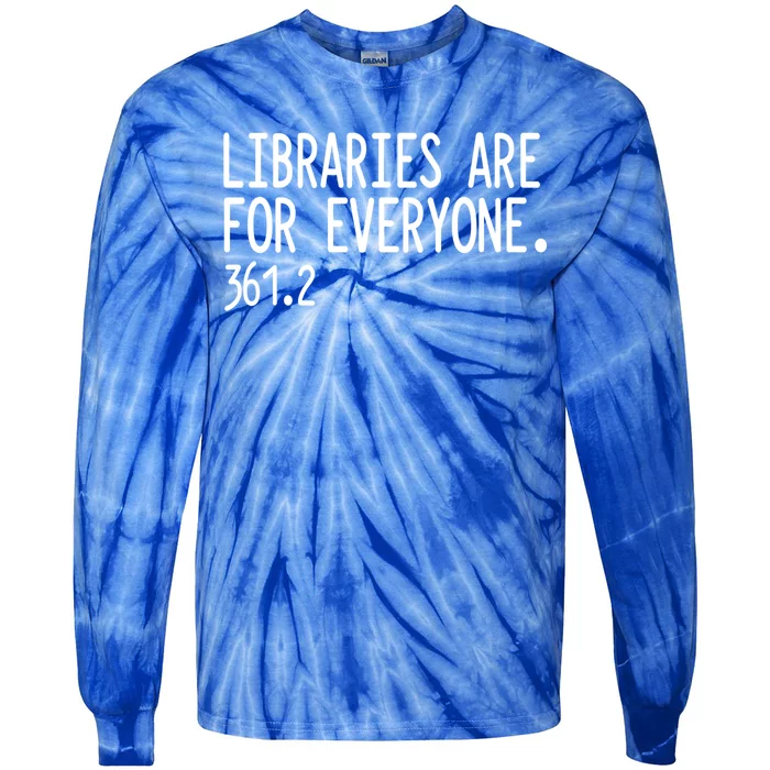 Libraries Are For Everyone Gift Library Social Justice Meaningful Gift Tie-Dye Long Sleeve Shirt