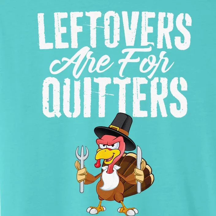 Leftovers Are For Quitters Funny Thanksgiving Turkey ChromaSoft Performance T-Shirt