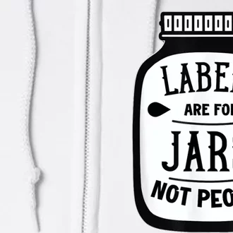 Labels Are For Jars Not People Full Zip Hoodie