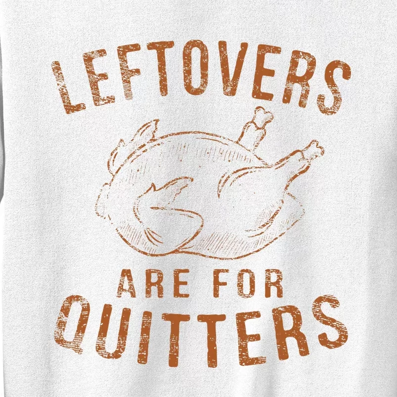 Leftovers Are For Quitters Thanksgiving Funny Turkey Leg Day Sweatshirt