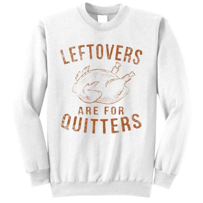 Leftovers Are For Quitters Thanksgiving Funny Turkey Leg Day Sweatshirt