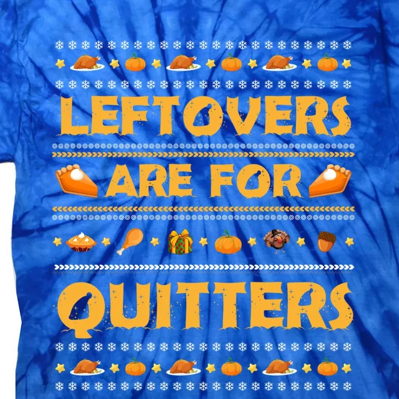 Leftovers Are For Quitters Happy Turkey Day Cool Gift Tie-Dye T-Shirt