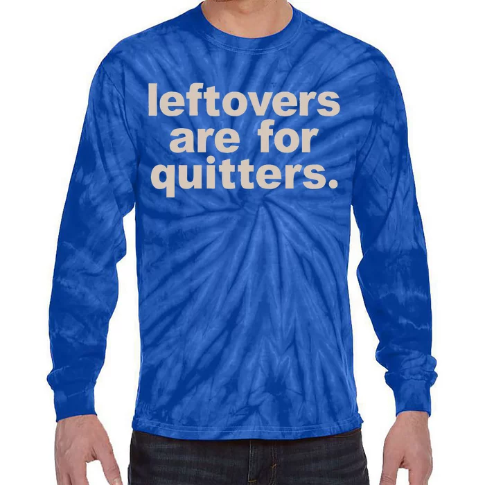 Leftovers Are For Quitters Thanksgiving Dinner Funny Tie-Dye Long Sleeve Shirt