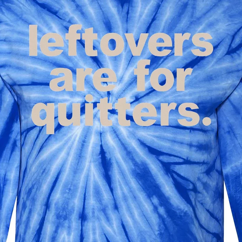 Leftovers Are For Quitters Thanksgiving Dinner Funny Tie-Dye Long Sleeve Shirt