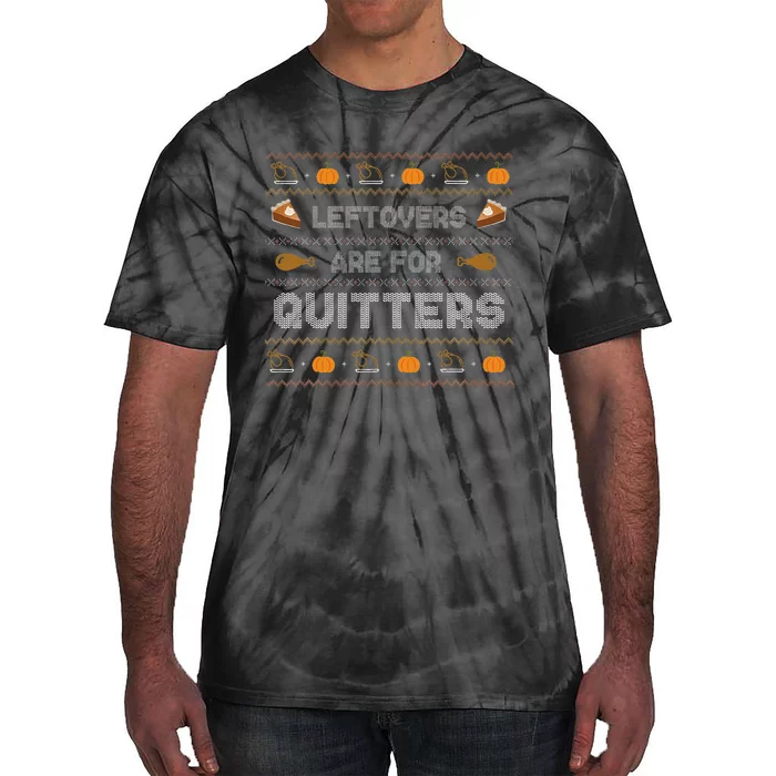 Leftovers are for Quitters Gift Ugly Thanksgiving Sweater Tie-Dye T-Shirt