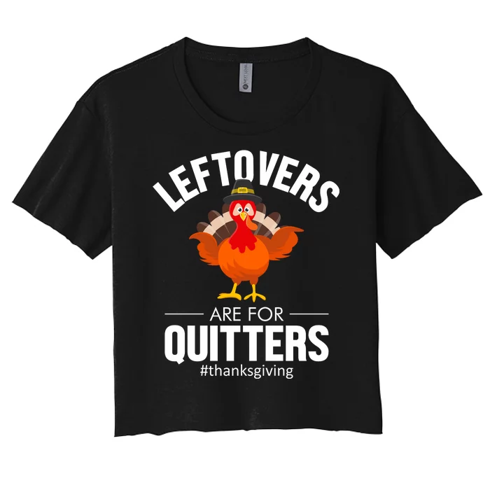 Leftovers Are For The Quitters Women's Crop Top Tee