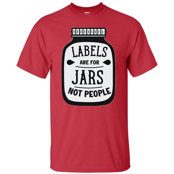 Labels Are For Jars Not People Positive Message Tall T-Shirt