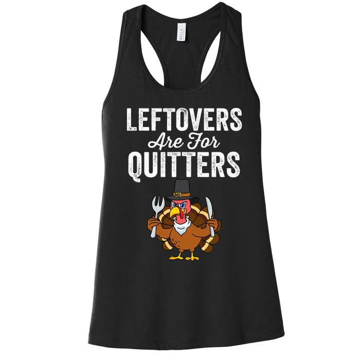 Leftovers Are For Quitters Family Funny Thanksgiving Women's Racerback Tank