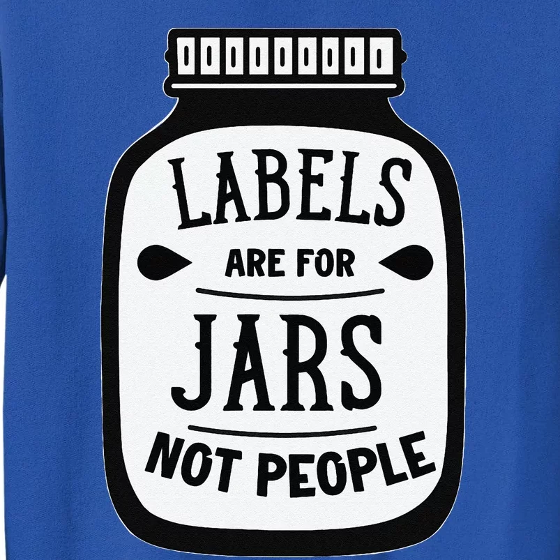 Labels Are For Jars Not People Tall Sweatshirt