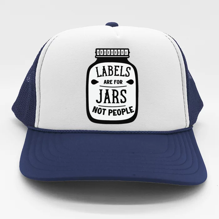 Labels Are For Jars Not People Trucker Hat