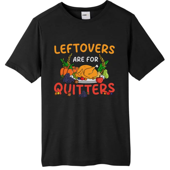 Leftovers Are For Quitters Turkey Day Thanksgiving Dinner ChromaSoft Performance T-Shirt