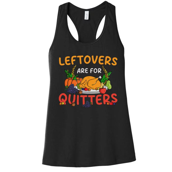 Leftovers Are For Quitters Turkey Day Thanksgiving Dinner Women's Racerback Tank