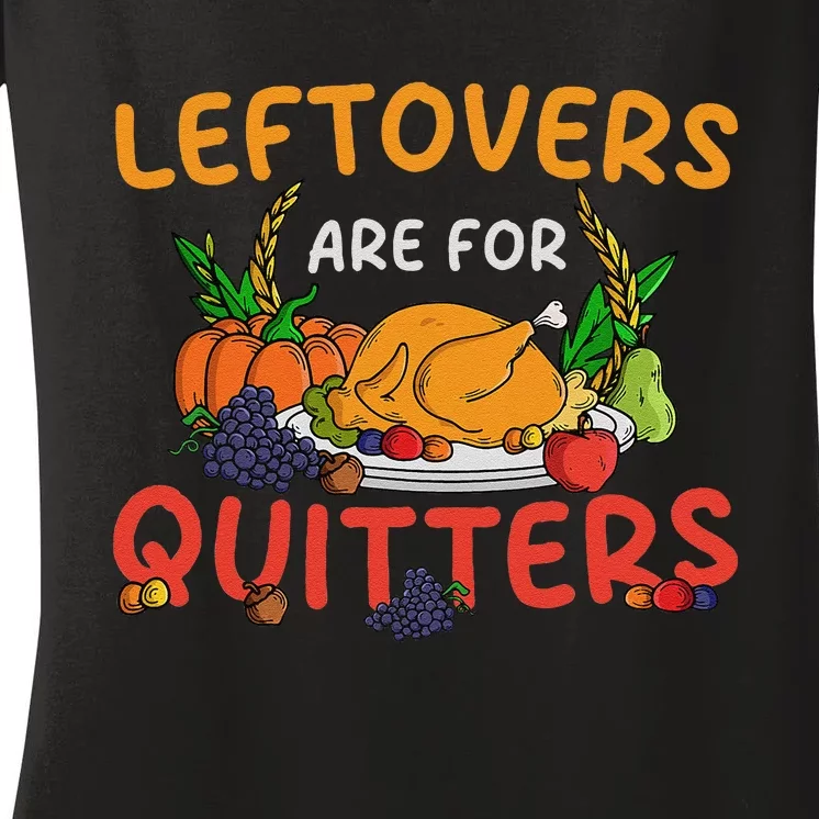 Leftovers Are For Quitters Turkey Day Thanksgiving Dinner Women's V-Neck T-Shirt