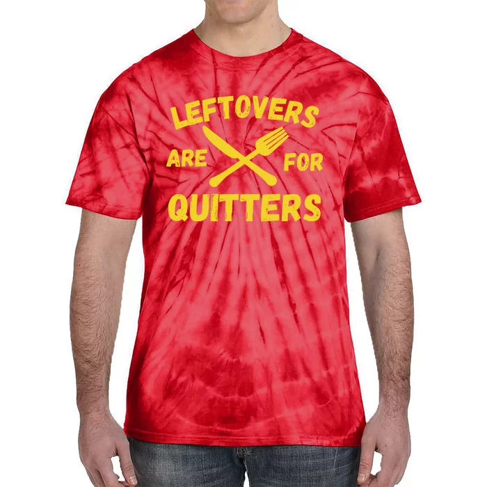 Leftovers Are For Quitters Funny Thanksgiving Turkey Dinner Tie-Dye T-Shirt