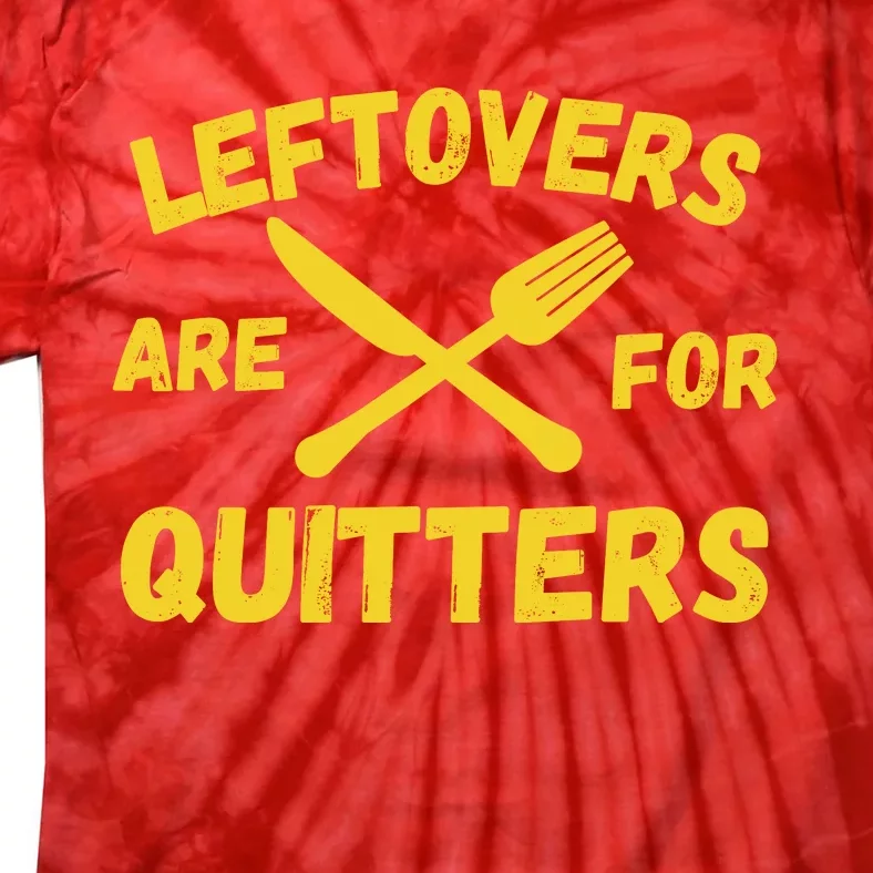 Leftovers Are For Quitters Funny Thanksgiving Turkey Dinner Tie-Dye T-Shirt