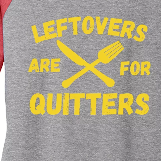 Leftovers Are For Quitters Funny Thanksgiving Turkey Dinner Women's Tri-Blend 3/4-Sleeve Raglan Shirt