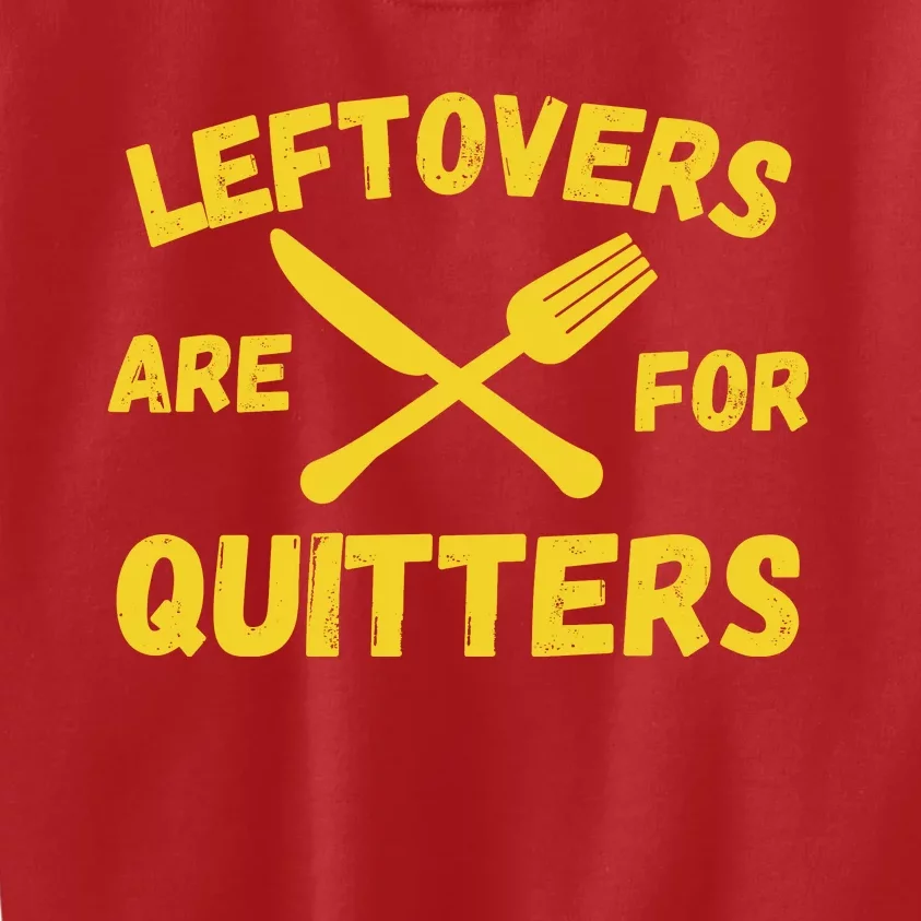 Leftovers Are For Quitters Funny Thanksgiving Turkey Dinner Kids Sweatshirt