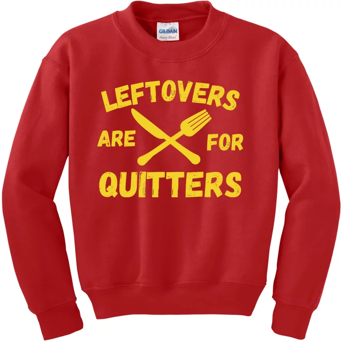 Leftovers Are For Quitters Funny Thanksgiving Turkey Dinner Kids Sweatshirt