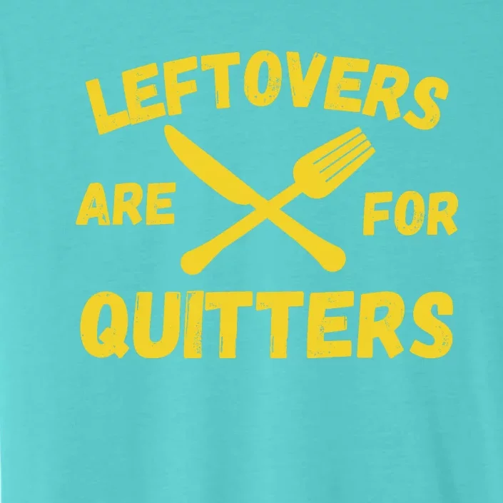 Leftovers Are For Quitters Funny Thanksgiving Turkey Dinner ChromaSoft Performance T-Shirt