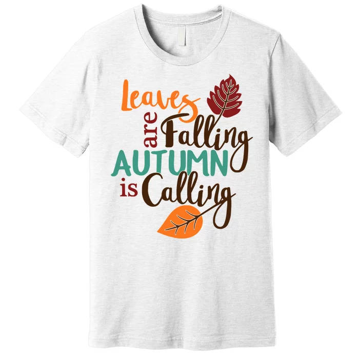 Leaves Are Falling Autumn Is Calling Premium T-Shirt