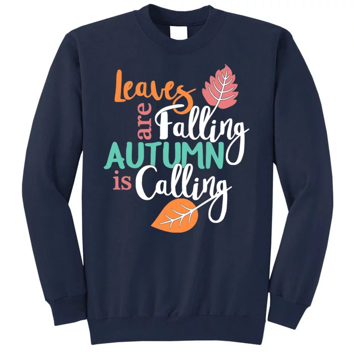 Leaves Are Falling Autumn Is Calling Tall Sweatshirt