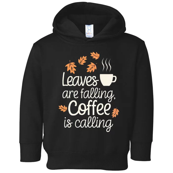 Leaves Are Falling Coffee Is Calling Toddler Hoodie