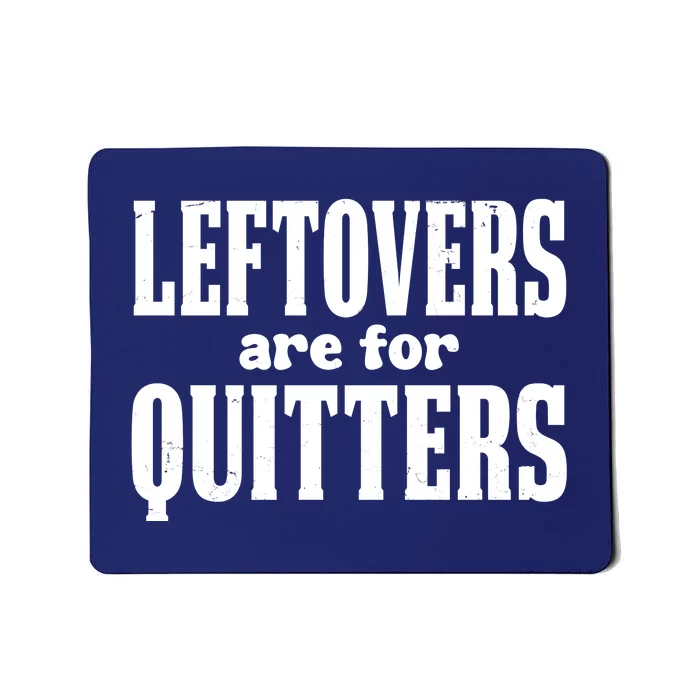 Leftovers Are For Quitters Funny Holiday Mousepad