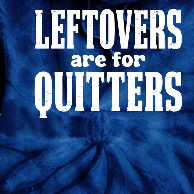 Leftovers Are For Quitters Funny Holiday Tie Dye Hoodie