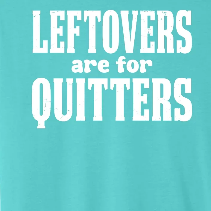 Leftovers Are For Quitters Funny Holiday ChromaSoft Performance T-Shirt