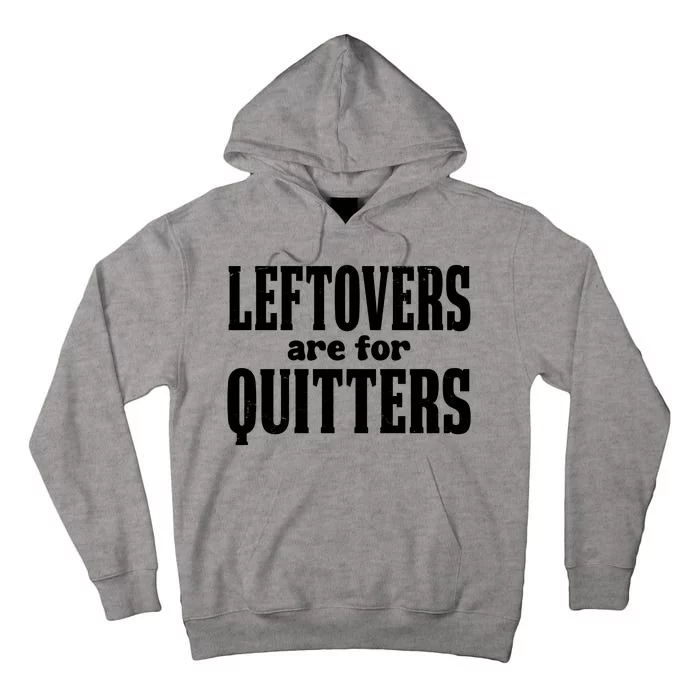 Leftovers Are For Quitters Funny Holiday Tall Hoodie