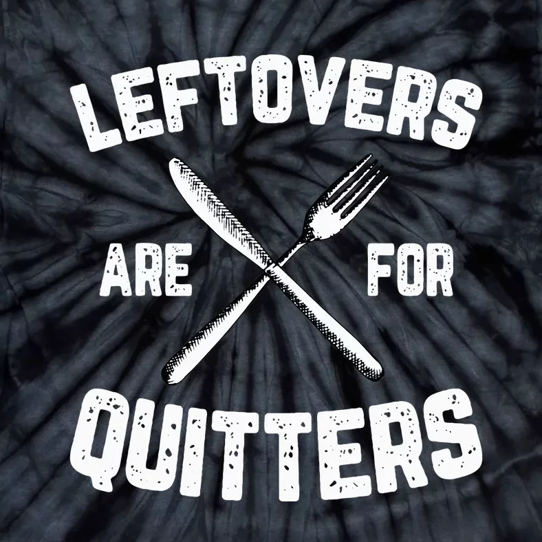 Leftovers Are For Quitters Gobble Funny Thanksgiving Gifts Tie-Dye T-Shirt