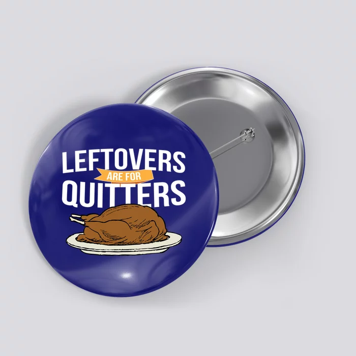 Leftovers Are For Quitters Holiday Turkey Gravy Gift Button