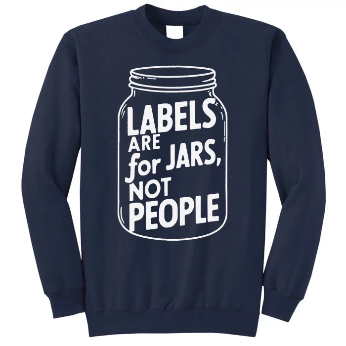 Labels Are For Jars Not People Tall Sweatshirt