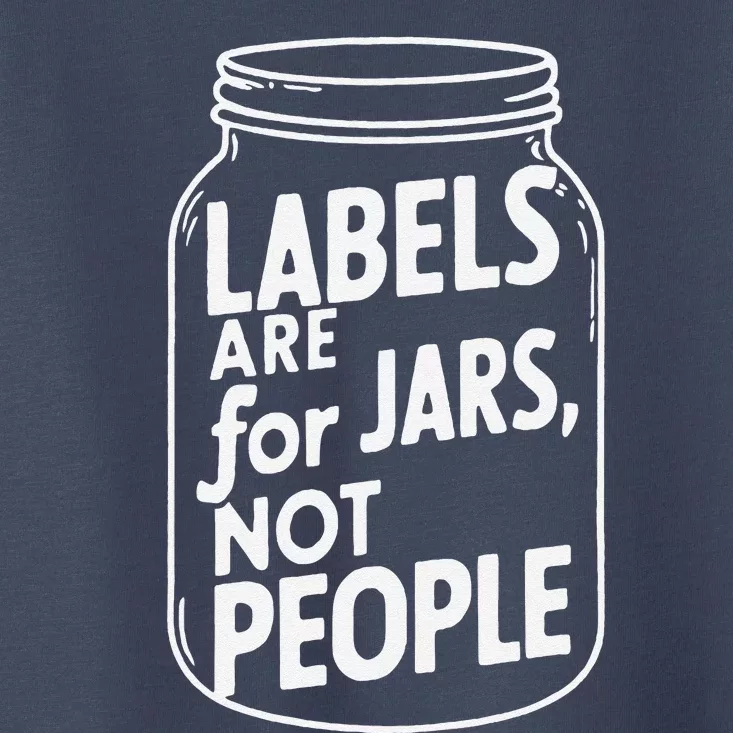 Labels Are For Jars Not People Toddler T-Shirt