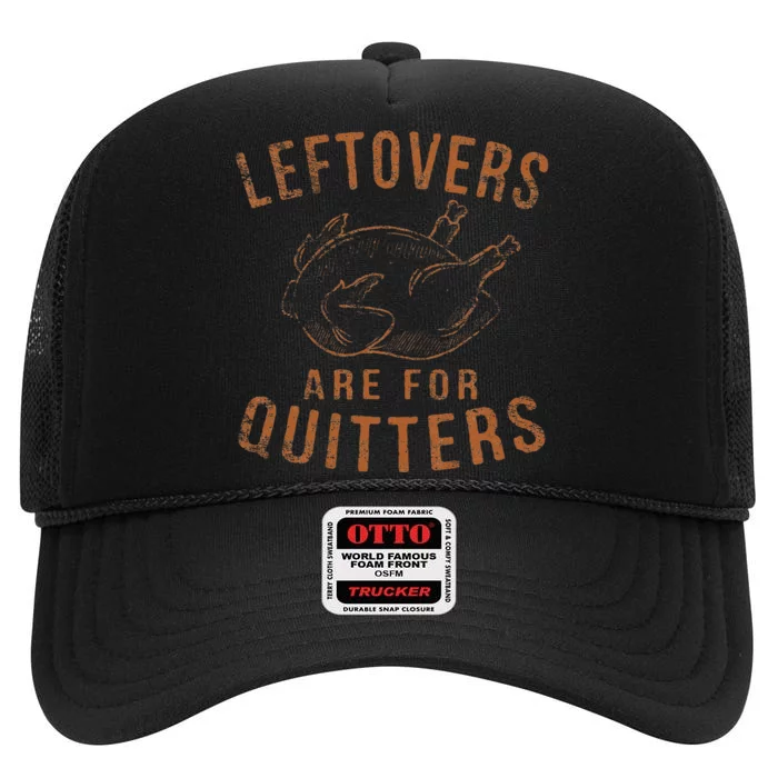 Leftovers Are For Quitters Thanksgiving Funny Turkey Leg Day High Crown Mesh Trucker Hat