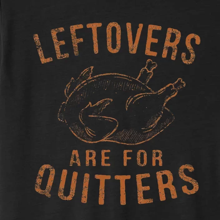 Leftovers Are For Quitters Thanksgiving Funny Turkey Leg Day ChromaSoft Performance T-Shirt