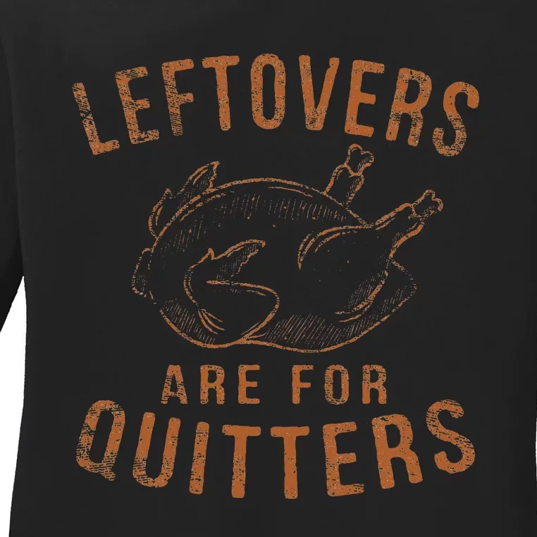 Leftovers Are For Quitters Thanksgiving Funny Turkey Leg Day Ladies Long Sleeve Shirt