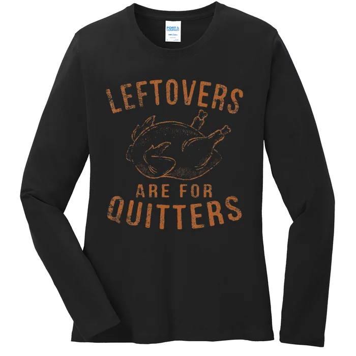 Leftovers Are For Quitters Thanksgiving Funny Turkey Leg Day Ladies Long Sleeve Shirt