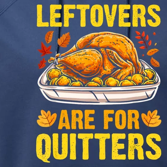 Leftovers Are For Quitters Thanksgiving Turkey Dinner Performance Fleece Hoodie