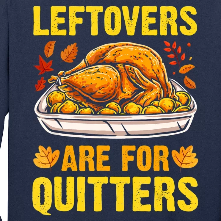 Leftovers Are For Quitters Thanksgiving Turkey Dinner Long Sleeve Shirt