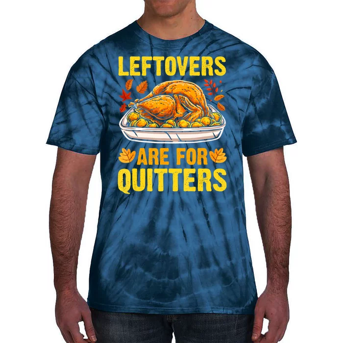 Leftovers Are For Quitters Thanksgiving Turkey Dinner Tie-Dye T-Shirt