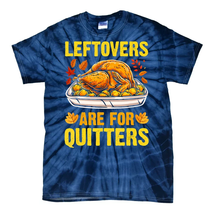 Leftovers Are For Quitters Thanksgiving Turkey Dinner Tie-Dye T-Shirt