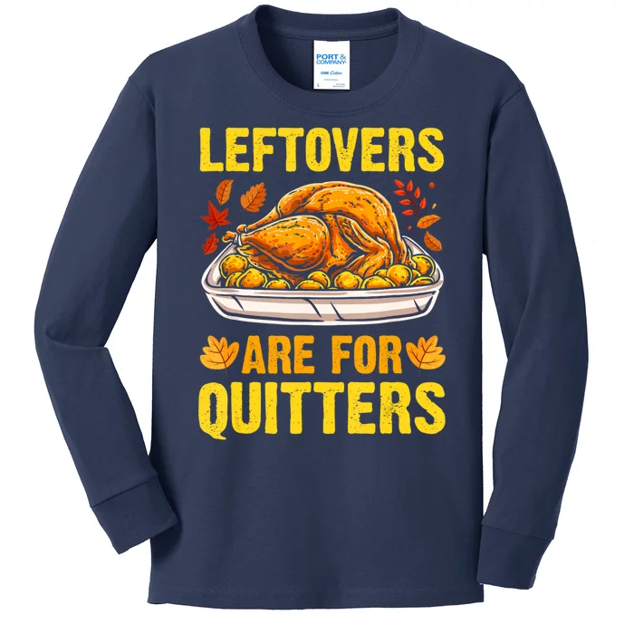 Leftovers Are For Quitters Thanksgiving Turkey Dinner Kids Long Sleeve Shirt