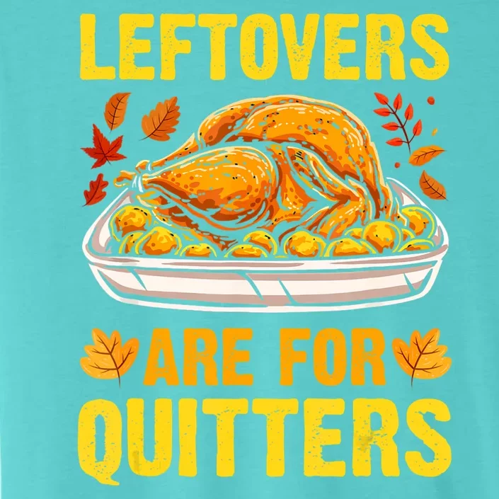 Leftovers Are For Quitters Thanksgiving Turkey Dinner ChromaSoft Performance T-Shirt