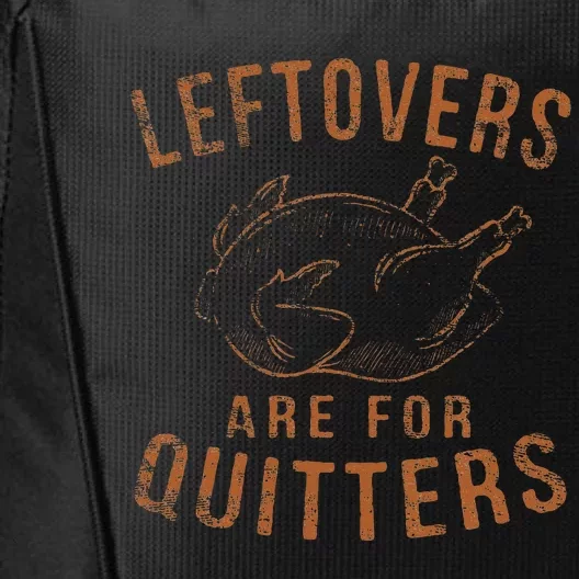 Leftovers Are For Quitters Thanksgiving Funny Turkey Leg Day City Backpack