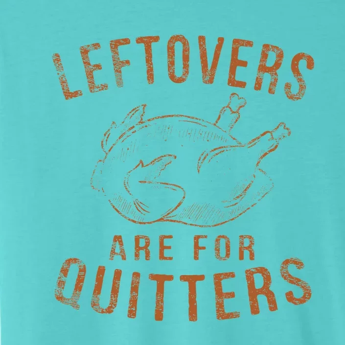 Leftovers Are For Quitters Thanksgiving Funny Turkey Leg Day ChromaSoft Performance T-Shirt