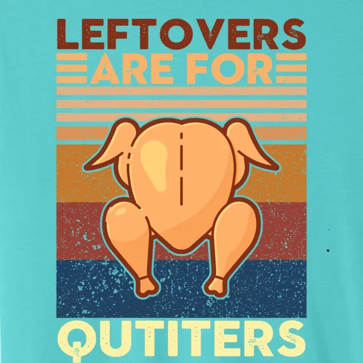 Leftovers Are For Quitters Fun Thanksgiving Day Turkey Tee Funny Gift ChromaSoft Performance T-Shirt