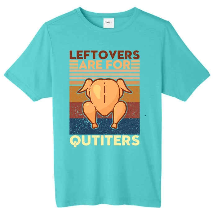 Leftovers Are For Quitters Fun Thanksgiving Day Turkey Tee Funny Gift ChromaSoft Performance T-Shirt